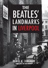 The Beatles' Landmarks in Liverpool - Daniel K. Longman - 9781445652337