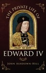 The Private Life of Edward IV - John Ashdown-Hill - 9781445652450