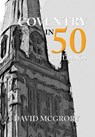 Coventry in 50 Buildings - David McGrory - 9781445665788