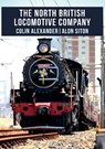 The North British Locomotive Company - Colin Alexander ; Alon Siton - 9781445674285
