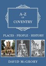A-Z of Coventry - David McGrory - 9781445674889