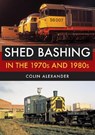 Shed Bashing in the 1970s and 1980s - Colin Alexander - 9781445676463