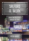 Salford at Work - Peter Harris - 9781445679037