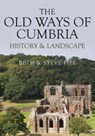 The Old Ways of Cumbria - Beth & Steve Pipe - 9781445686783
