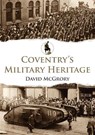 Coventry's Military Heritage - David McGrory - 9781445692531