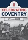 Celebrating Coventry - Will Adams - 9781445698168