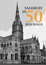 Salisbury in 50 Buildings - Paul Rabbitts ; Liz Gordon - 9781445699325