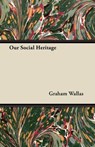 Our Social Heritage - Graham Wallas - 9781446073704