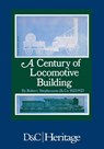 A Century of Locomotive Building - J. G. H. (Author) Warren - 9781446305867