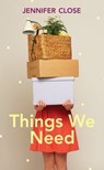 Things We Need - Jennifer Close - 9781446448519