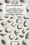 Practical Gemmology - A Study of the Identification of Gem-Stones, Pearls, And Ornamental Minerals - Robert Webster - 9781446522875