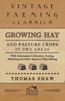 Growing Hay and Pasture Crops in Dry Areas - With Information on Growing Hay and Pasture Crops on Dry Land Farms - SHAW,  Thomas - 9781446530412
