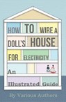 How to Wire a Doll's House for Electricity - An Illustrated Guide - Various - 9781446541968