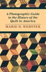 A Photographic Guide to the History of the Quilt in America - Marie Webster - 9781446542187