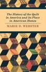 The History of the Quilt in America and Its Place in American Homes - Marie Webster - 9781446542330