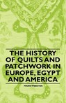 The History of Quilts and Patchwork in Europe, Egypt and America - Marie Webster - 9781446542354
