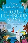 The House on Hummingbird Island - Sam Angus - 9781447271055