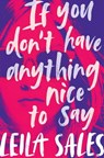 If You Don't Have Anything Nice to Say - Leila Sales - 9781447291787