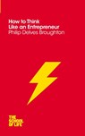 How to Think Like an Entrepreneur - Philip Delves Broughton - 9781447293354