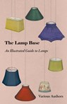 The Lamp Base - An Illustrated Guide to Lamps - Various Authors - 9781447413547