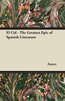 El Cid - The Greatest Epic of Spanish Literature - Anon - 9781447460497
