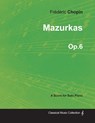 Mazurkas Op.6 - For Solo Piano (1830) - Frederic Chopin - 9781447474258