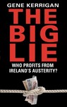 The Big Lie - Who Profits From Ireland’s Austerity? - Gene Kerrigan - 9781448152599