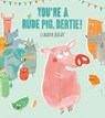 You're A Rude Pig, Bertie! - Claudia Boldt - 9781448157570