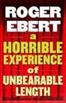 A Horrible Experience of Unbearable Length: More Movies That Suck - Roger Ebert - 9781449410254