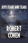 Joys, Fears, And Tears - COHEN,  Robert Elliott - 9781450251884