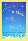 I Don't Need a Baby to Be Who I Am - Joan Brady - 9781451602586