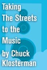 Taking The Streets to the Music - Chuck Klosterman - 9781451624700