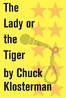 The Lady or the Tiger - Chuck Klosterman - 9781451625141