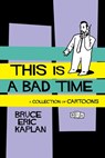 This Is A Bad Time - Bruce Eric Kaplan - 9781451636413