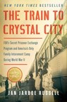 The Train to Crystal City - Jan Jarboe Russell - 9781451693683