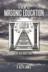 A View to Masonic Education - A. Keith Jones - 9781452000213