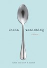 Elena Vanishing - Elena Dunkle ; Clare B. Dunkle - 9781452121512