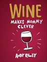 Wine Makes Mommy Clever - Andy Riley - 9781452126937