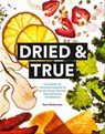 Dried & True - Sara Dickerman ; Lori Eanes - 9781452148700