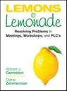 Lemons to Lemonade: Resolving Problems in Meetings, Workshops, and PLCs - Garmston - 9781452261010