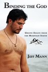 Binding the God: Ursine Essays From the Mountain South - Jeff Mann - 9781452447292