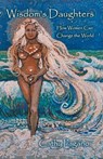 Wisdom's Daughters: How Women Can Change the World - Cathy Pagano - 9781452565842