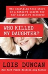 Who Killed My Daughter? - Lois Duncan - 9781453263587