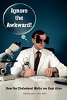 IGNORE THE AWKWARD. - Uffe Ravnskov - 9781453759400