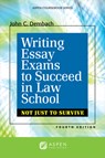 Writing Essay Exams to Succeed in Law School: (Not Just to Survive) - John C. Dernbach - 9781454841623