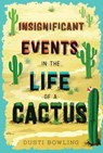 Bowling, D: Insignificant Events in the Life of a Cactus - Dusti Bowling - 9781454923459