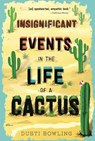 Insignificant Events in the Life of a Cactus - Dusti Bowling - 9781454932994