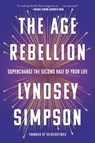 The Age Rebellion: Supercharge the Second Half of Your Life - Lyndsey Simpson - 9781454968436