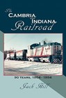 The Cambria and Indiana Railroad: 90 Years, 1904 - 1994 - Jack Hill - 9781456305574