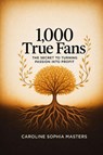 1,000 True Fans - Caroline Sophia Masters - 9781456681975